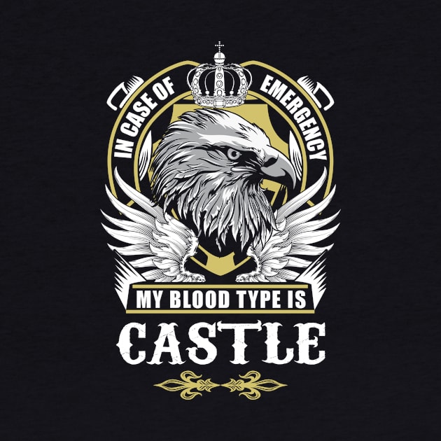 Castle Name T Shirt - In Case Of Emergency My Blood Type Is Castle Gift Item by AlyssiaAntonio7529